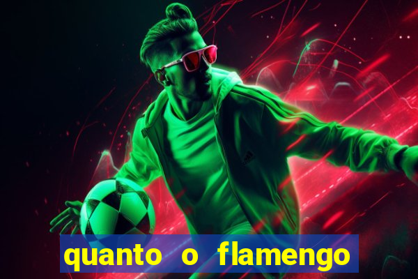 quanto o flamengo esta pagando no jogo de hoje